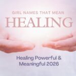 girl-names-that-mean-healing-powerful-and-meaningful-2026