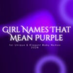 girl-names-that-mean-purple-for-unique-and-elegant-baby-names-2026