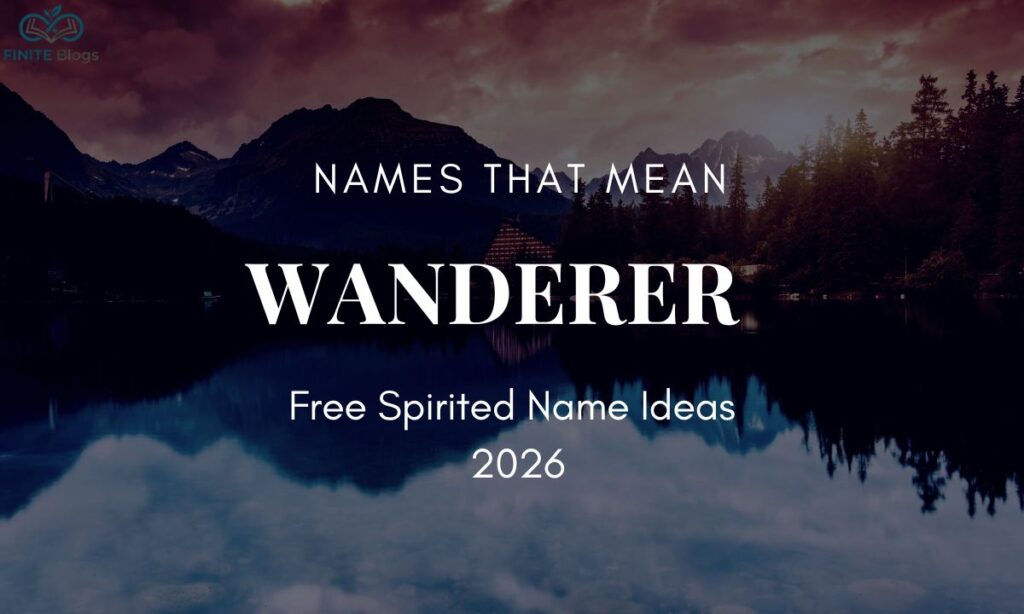 names-that-mean-wanderer-free-spirited-name-ideas-2026