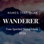 names-that-mean-wanderer-free-spirited-name-ideas-2026